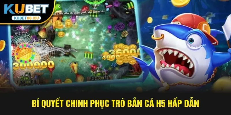 Bí quyết chinh phục trò bắn cá h5 hấp dẫn