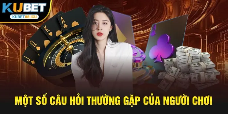 Một số câu hỏi thường gặp của người chơi