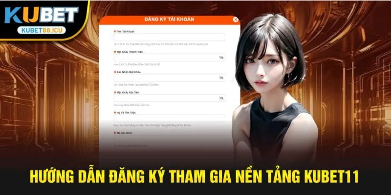 Hướng dẫn đăng ký tham gia nền tảng kubet11