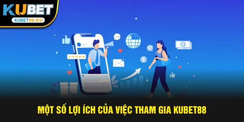 Một số lợi ích của việc tham gia kubet88