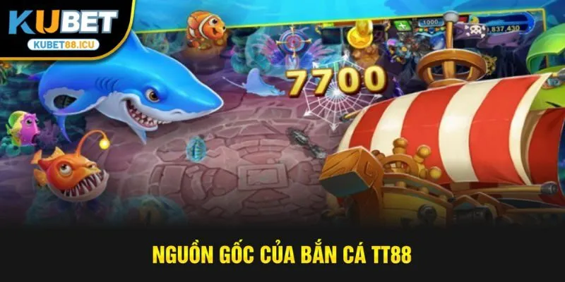 Nguồn gốc của bắn cá TT88
