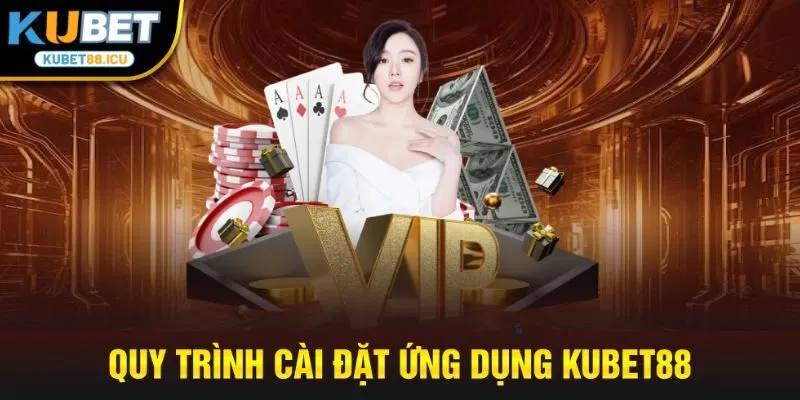 quy trình cài đặt ứng dụng kubet88