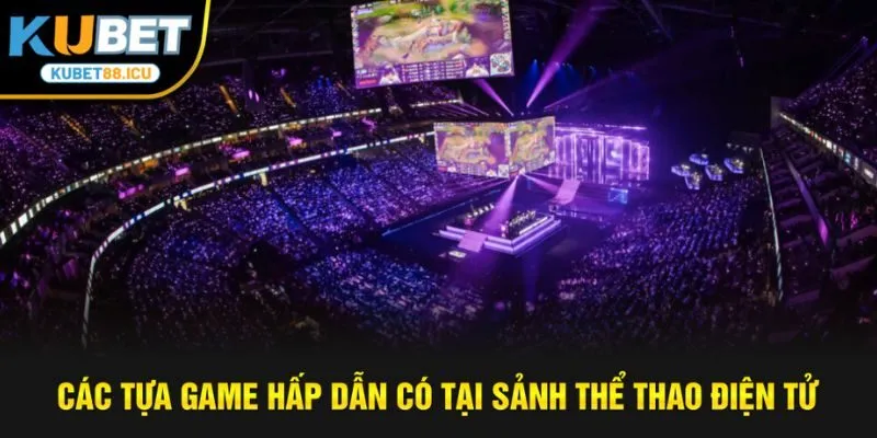 Các tựa game hấp dẫn có tại sảnh thể thao điện tử